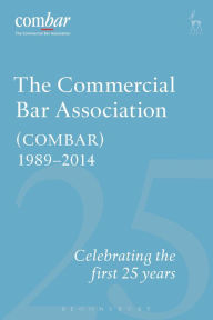 Title: The Commercial Bar Association (COMBAR) 1989-2014: Celebrating the First 25 years, Author: Stephen Moriarty