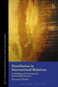 Title: Humiliation in International Relations: A Pathology of Contemporary International Systems, Author: Bertrand Badie