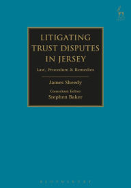 Title: Litigating Trust Disputes in Jersey: Law, Procedure & Remedies, Author: James Sheedy