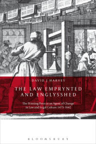 Title: The Law Emprynted and Englysshed: The Printing Press as an Agent of Change in Law and Legal Culture 1475-1642, Author: David John Harvey