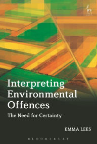 Title: Interpreting Environmental Offences: The Need for Certainty, Author: Emma Lees