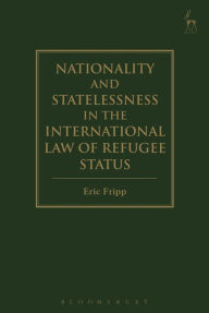 Title: Nationality and Statelessness in the International Law of Refugee Status, Author: Eric Fripp