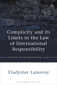 Title: Complicity and its Limits in the Law of International Responsibility, Author: Vladyslav Lanovoy