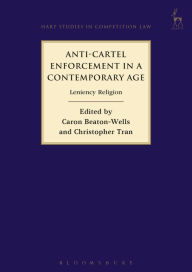 Title: Anti-Cartel Enforcement in a Contemporary Age: Leniency Religion, Author: Caron Beaton-Wells