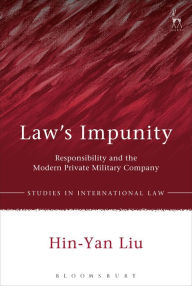 Title: Law's Impunity: Responsibility and the Modern Private Military Company, Author: Hin-Yan Liu