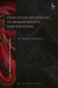 Title: Principled Reasoning in Human Rights Adjudication, Author: Se-shauna Wheatle
