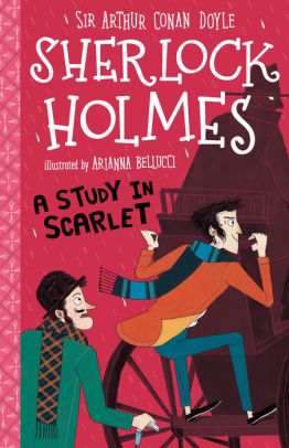 A Study In Scarlet The Sherlock Holmes Children S Collection By Arthur Conan Doyle Arianna Bellucci Paperback Barnes Noble