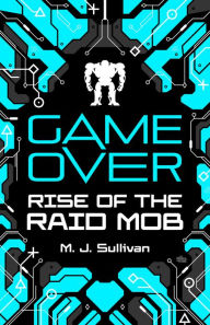 Title: Game Over: Rise of the Raid Mob, Author: M. J. Sullivan