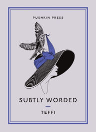 Title: Subtly Worded and Other Stories, Author: Teffi