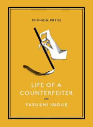 Title: Life of a Counterfeiter, Author: Yasushi Inoue
