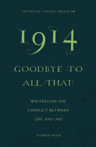 Title: 1914 - Goodbye to All That: Writers on the Conflict Between Life and Art, Author: Jeanette Winterson
