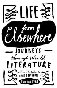 Title: Life from Elsewhere: Journeys Through World Literature, Author: Various