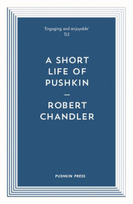 Title: A Short Life of Pushkin, Author: Robert Chandler