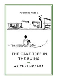 Title: The Cake Tree in the Ruins, Author: Akiyuki Nosaka