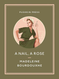 Title: A Nail, A Rose, Author: Madeleine Bourdouxhe