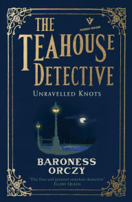 Download epub books android Unravelled Knots: The Teahouse Detective: Volume 3 (English Edition) by Baroness Orczy