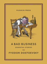 Free download electronic books in pdf A Bad Business: Essential Stories RTF iBook by Fyodor Dostoevsky, Nicolas Pasternak Slater, Maya Slater 9781782276739