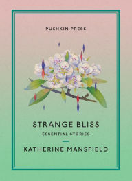 Title: Strange Bliss: Essential Stories, Author: Katherine Mansfield