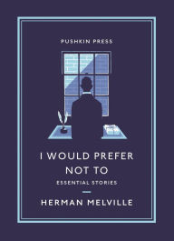 Title: I Would Prefer Not To: Essential Stories, Author: Herman Melville