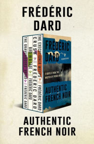 Title: Authentic French Noir Box Set: Bird in a Cage, Crush, The Executioner Weeps, The Gravedigger's Bread, Author: Frédéric Dard