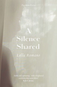 Title: A Silence Shared, Author: Lalla Romano