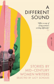 A Different Sound: Stories by Mid-Century Women Writers