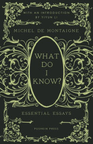 Free download ebooks greek What Do I Know?: Essential Essays RTF iBook DJVU by Michel de Montaigne, David Coward, Yiyun Li (English Edition)