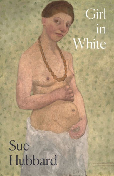 Girl White: A dazzling novel telling the tumultuous life story of pioneering Expressioni st artist Paula Modersohn-Becker