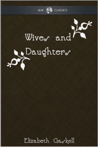 Title: Wives and Daughters - AUK Classics, Author: Elizabeth Gaskell