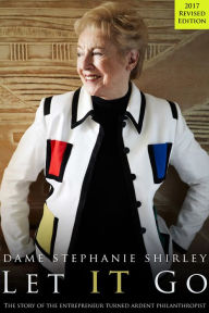 Title: Let IT Go: The Memoirs of Dame Stephanie Shirley, Author: Dame Stephanie Shirley