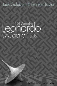 Title: 101 Amazing Leonardo DiCaprio Facts, Author: Jack Goldstein