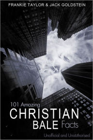 Title: 101 Amazing Christian Bale Facts, Author: Jack Goldstein