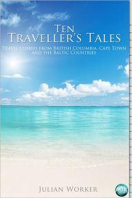 Title: Ten Traveller's Tales, Author: Julian Worker