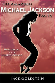 Title: 101 Amazing Michael Jackson Facts, Author: Jack Goldstein