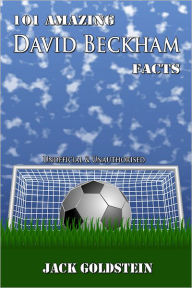 Title: 101 Amazing David Beckham Facts, Author: Jack Goldstein