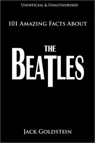 Title: 101 Amazing Facts About The Beatles, Author: Jack Goldstein