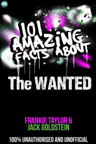 Title: 101 Amazing Facts About The Wanted, Author: Jack Goldstein