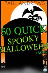 Title: 50 Quick Spooky Halloween Facts, Author: Paul Andrews
