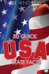 Title: 50 Quick USA State Facts: 300 Facts about USA States, Author: Paul Andrews