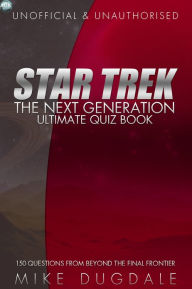 Title: Star Trek: The Next Generation - Ultimate Quiz Book: 150 Questions from beyond the final frontier, Author: Mike Dugdale