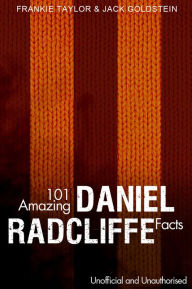 Title: 101 Amazing Daniel Radcliffe Facts, Author: Jack Goldstein