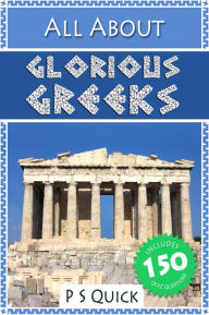 Title: All About: Glorious Greeks, Author: P S Quick