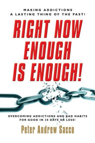 Title: Right Now Enough is Enough!: Overcoming Your Addictions and Bad Habits For Good..., Author: Peter Sacco