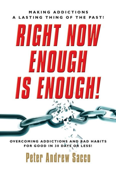 Right Now Enough is Enough!: Overcoming Your Addictions and Bad Habits For Good...