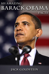 Title: 101 Amazing Barack Obama Facts, Author: Jack Goldstein