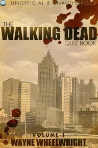 Title: The Walking Dead Quiz Book: Volume 1, Author: Wayne Wheelwright