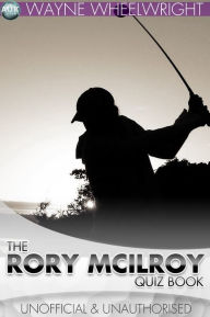 Title: The Rory McIlroy Quiz Book, Author: Wayne Wheelwright