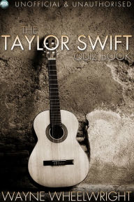 Title: The Taylor Swift Quiz Book, Author: Wayne Wheelwright