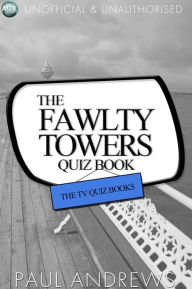 Title: The Fawlty Towers Quiz Book: The TV Quiz Books, Author: Paul Andrews