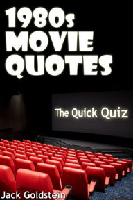 Title: 1980s Movie Quotes - The Quick Quiz, Author: Jack Goldstein